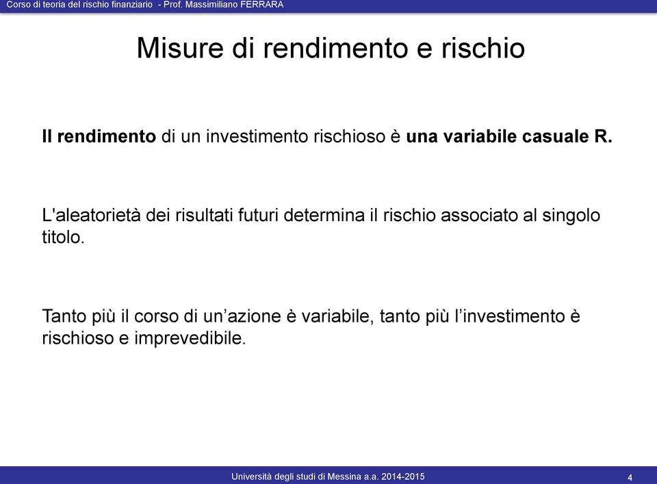 L'aleatorietà dei risultati futuri determina il rischio associato al