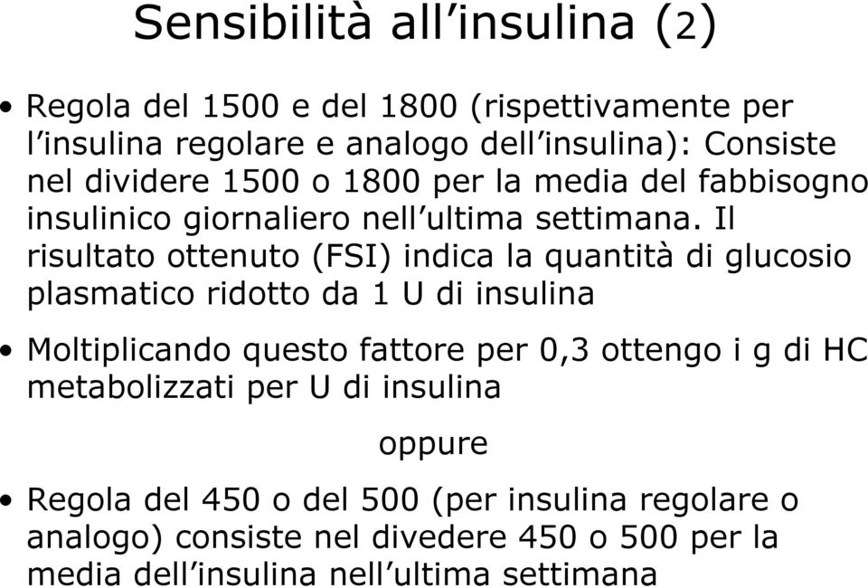 Il risultato ottenuto (FSI) indica la quantità di glucosio plasmatico ridotto da 1 U di insulina Moltiplicando questo fattore per 0,3