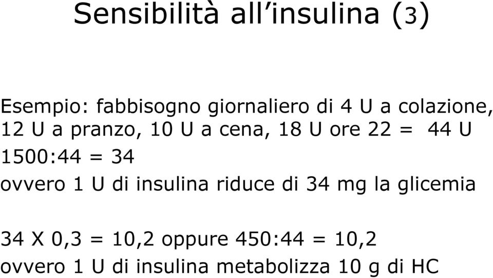 = 34 ovvero 1 U di insulina riduce di 34 mg la glicemia 34 X 0,3 =