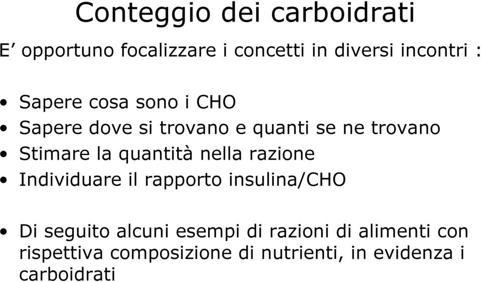 quantità nella razione Individuare il rapporto insulina/cho Di seguito alcuni esempi