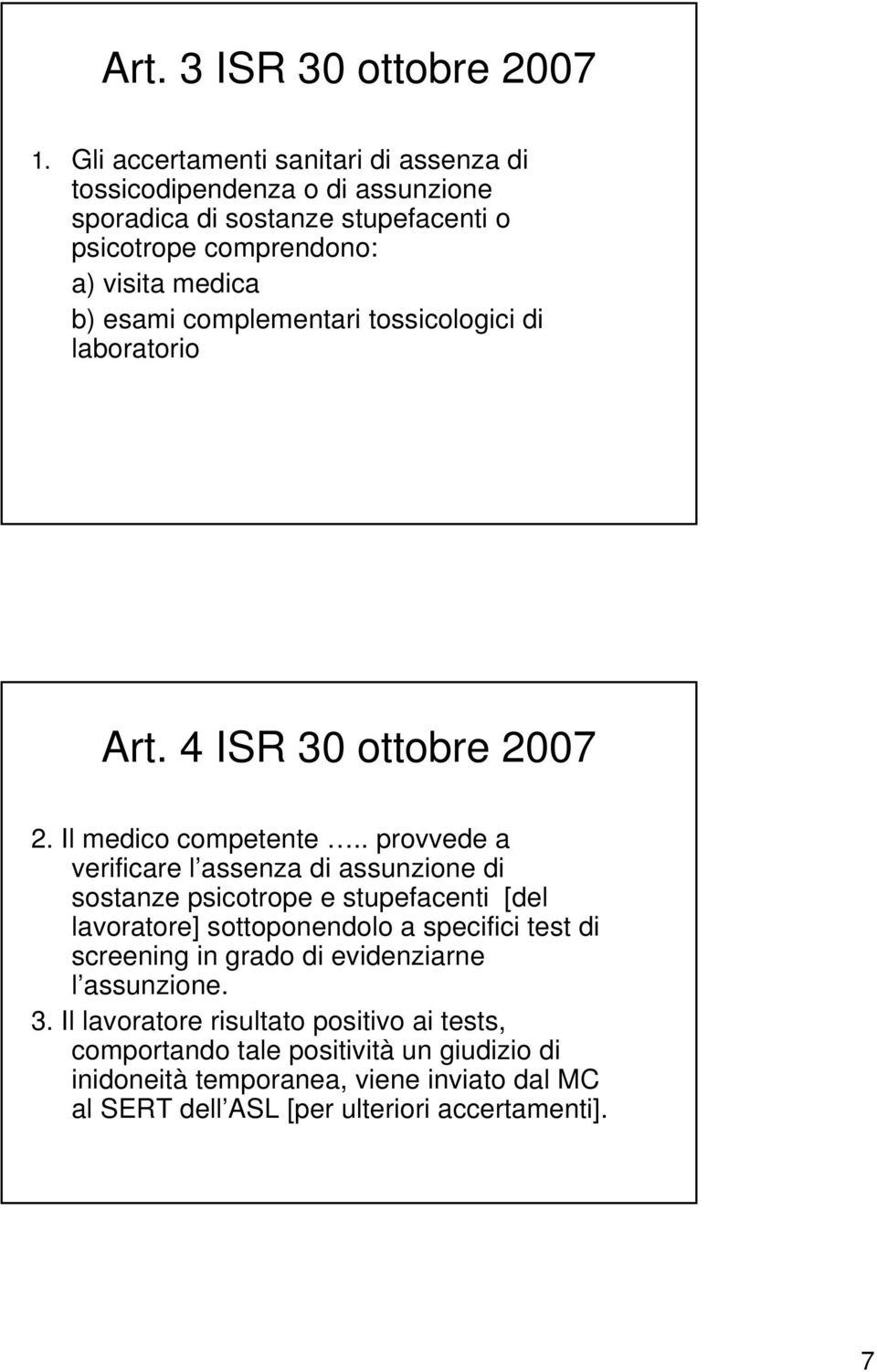 complementari tossicologici di laboratorio Art. 4 ISR 30 ottobre 2007 2. Il medico competente.