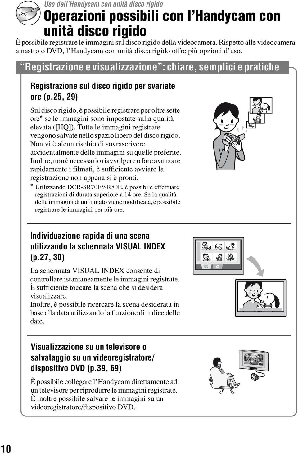 Registrazione e visualizzazione : chiare, semplici e pratiche Registrazione sul disco rigido per svariate ore (p.