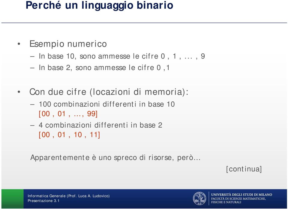 .., 9 In base 2, sono ammesse le cifre 0,1 Con due cifre (locazioni di memoria):