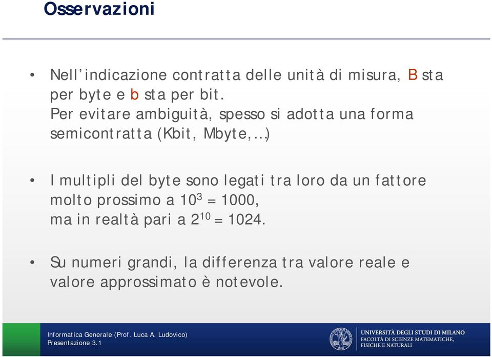 del byte sono legati tra loro da un fattore molto prossimo a 10 3 = 1000, ma in realtà pari a