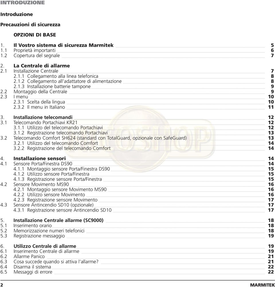 3 I menu 10 2.3.1 Scelta della lingua 10 2.3.2 Il menu in Italiano 11 3. Installazione telecomandi 12 3.1 Telecomando Portachiavi KR21 12 3.1.1 Utilizzo del telecomando Portachiavi 12 3.1.2 Registrazione telecomando Portachiavi 13 3.