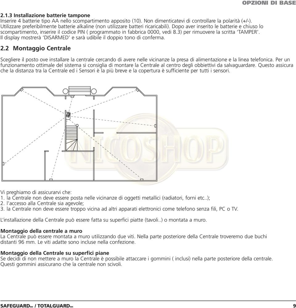 Dopo aver inserito le batterie e chiuso lo scompartimento, inserire il codice PIN ( programmato in fabbrica 0000, vedi 8.3) per rimuovere la scritta TAMPER.