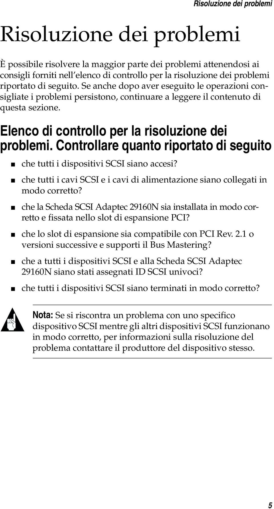 Elenco di controllo per la risoluzione dei problemi. Controllare quanto riportato di seguito che tutti i dispositivi SCSI siano accesi?