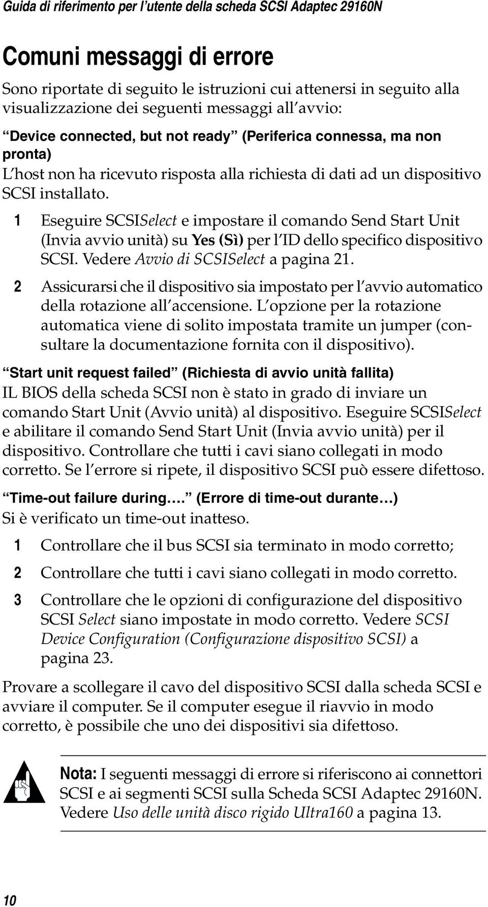 1 Eseguire SCSISelect e impostare il comando Send Start Unit (Invia avvio unità) su Yes (Sì) per l ID dello specifico dispositivo SCSI. Vedere Avvio di SCSISelect a pagina 21.