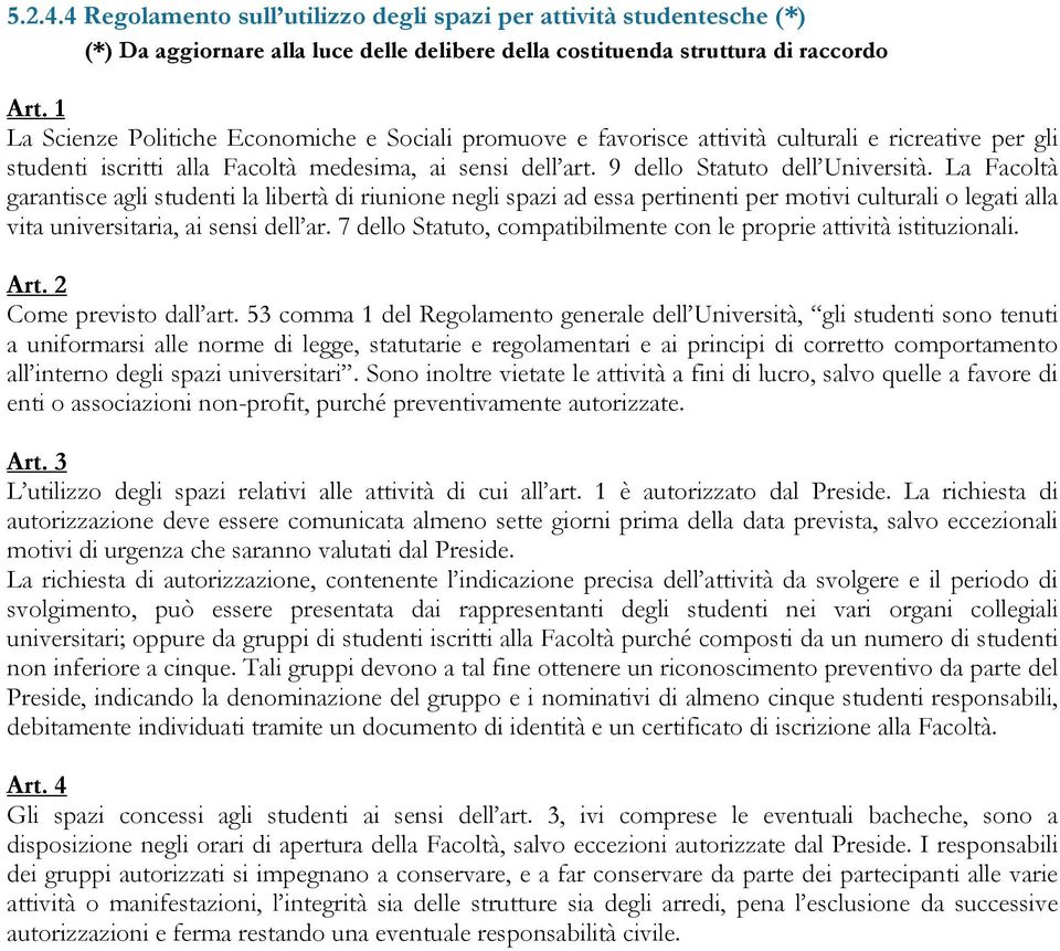 La Facoltà garantisce agli studenti la libertà di riunione negli spazi ad essa pertinenti per motivi culturali o legati alla vita universitaria, ai sensi dell ar.