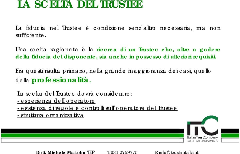 ulteriori requisiti. Fra questi risulta primario, nella grande maggioranza dei casi, quello della professionalità.