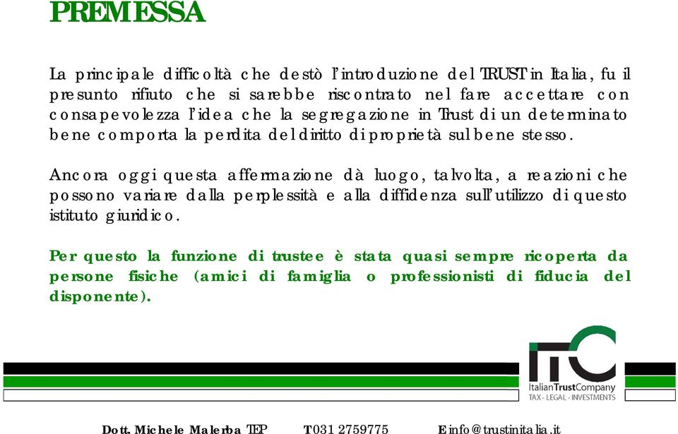 Ancora oggi questa affermazione dà luogo, talvolta, a reazioni che possono variare dalla perplessità e alla diffidenza sull utilizzo di questo