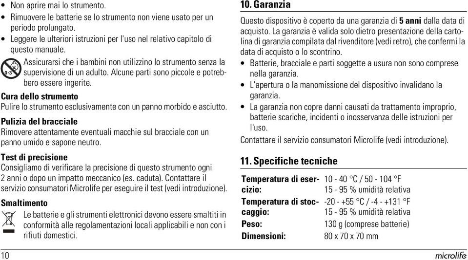 Cura dello strumento Pulire lo strumento esclusivamente con un panno morbido e asciutto. Pulizia del bracciale Rimovere attentamente eventuali macchie sul bracciale con un panno umido e sapone neutro.