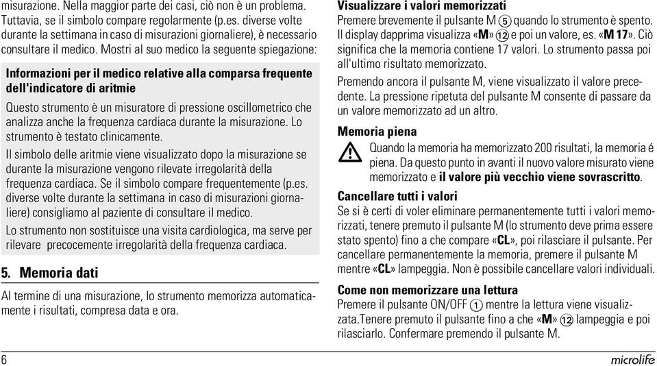 Mostri al suo medico la seguente spiegazione: Informazioni per il medico relative alla comparsa frequente dell'indicatore di aritmie Questo strumento è un misuratore di pressione oscillometrico che