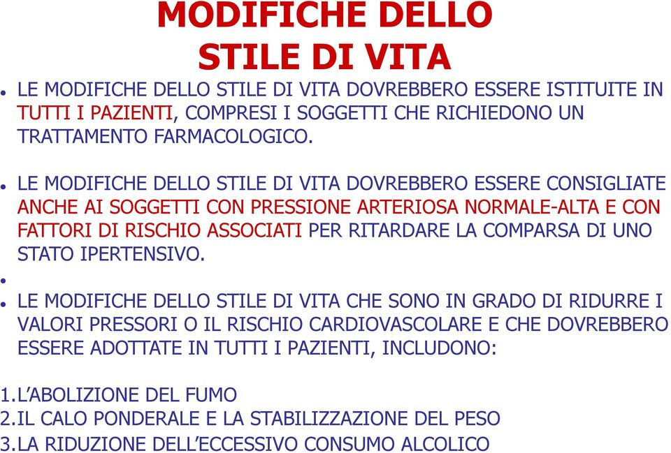 LE MODIFICHE DELLO STILE DI VITA DOVREBBERO ESSERE CONSIGLIATE ANCHE AI SOGGETTI CON PRESSIONE ARTERIOSA NORMALE-ALTA E CON FATTORI DI RISCHIO ASSOCIATI PER RITARDARE LA