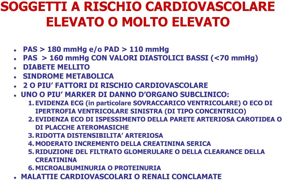 EVIDENZA ECG (in particolare SOVRACCARICO VENTRICOLARE) O ECO DI IPERTROFIA VENTRICOLARE SINISTRA (DI TIPO CONCENTRICO) 2.