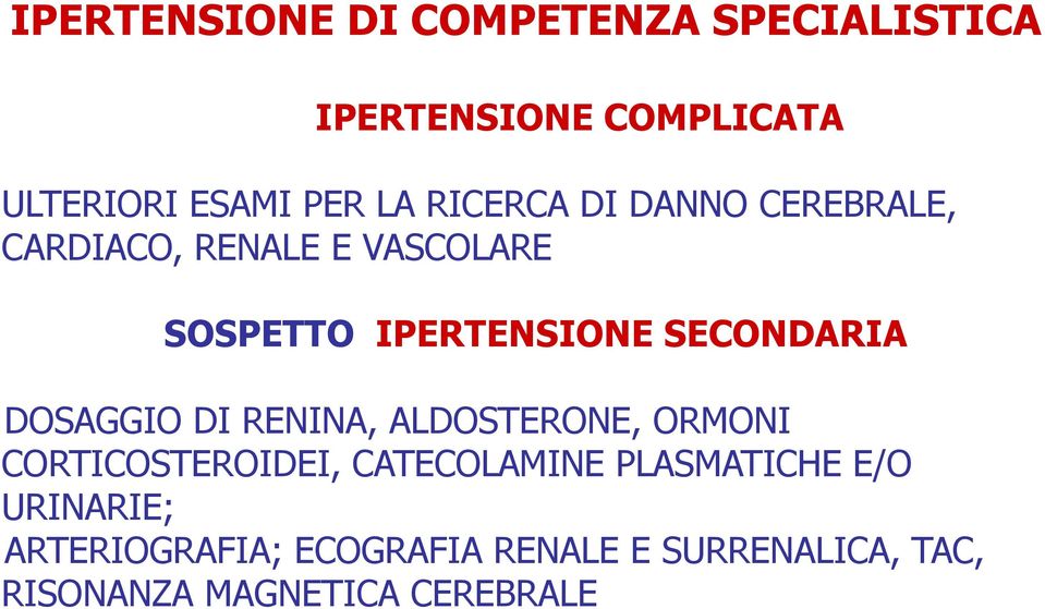 SECONDARIA DOSAGGIO DI RENINA, ALDOSTERONE, ORMONI CORTICOSTEROIDEI, CATECOLAMINE