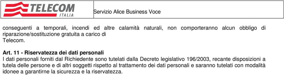 11 - Riservatezza dei dati personali I dati personali forniti dal Richiedente sono tutelati dalla Decreto legislativo