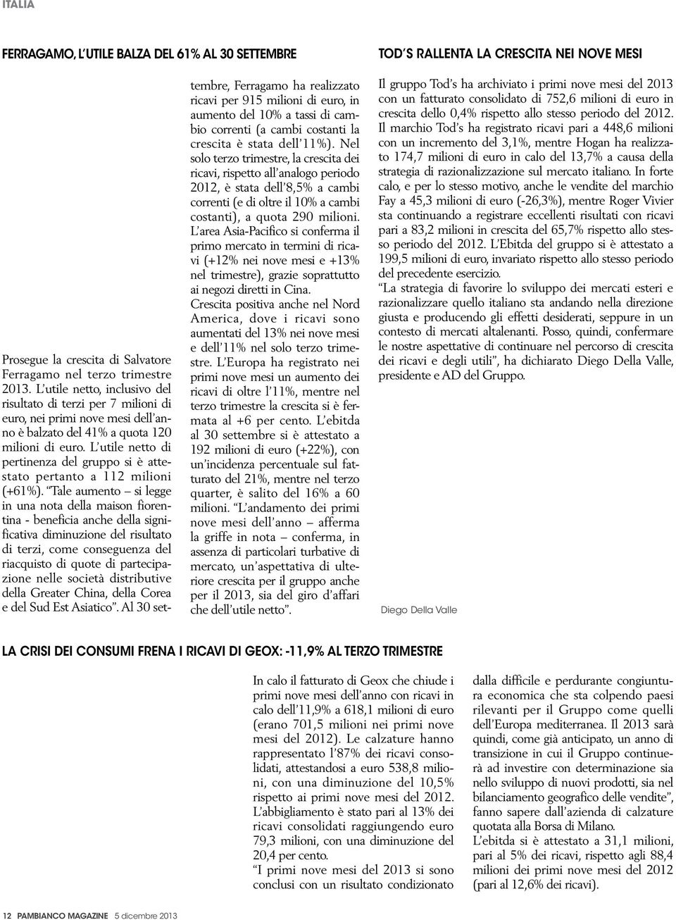 L utile netto di pertinenza del gruppo si è attestato pertanto a 112 milioni (+61%).