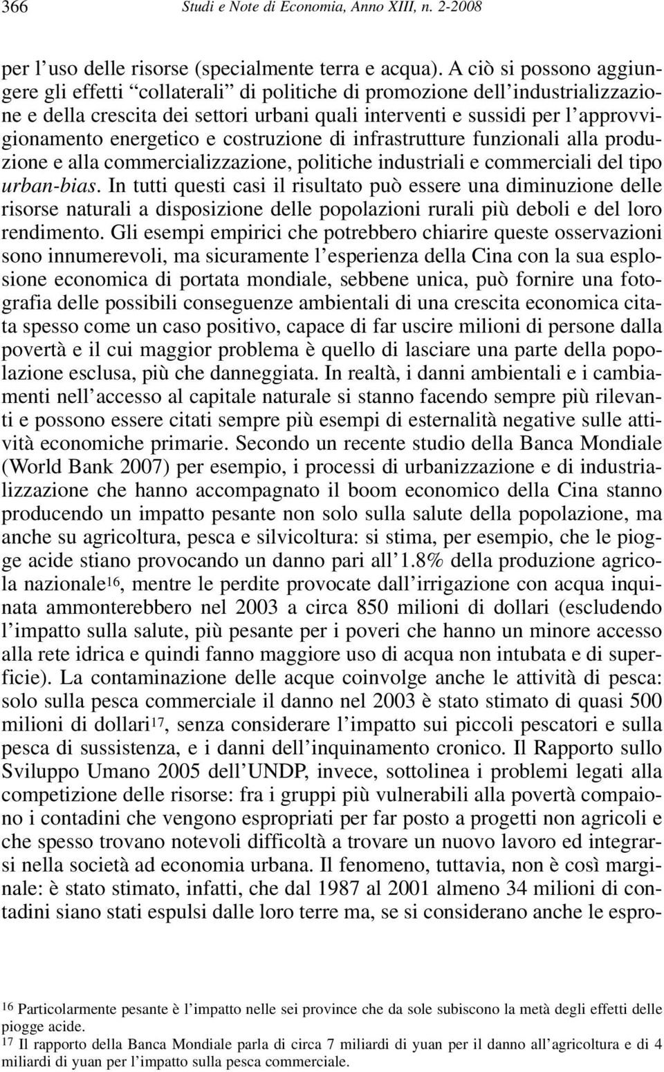 energetico e costruzione di infrastrutture funzionali alla produzione e alla commercializzazione, politiche industriali e commerciali del tipo urban-bias.