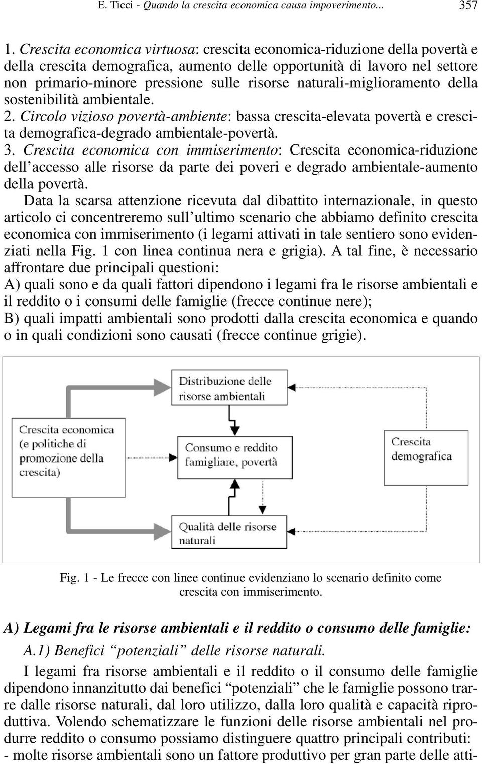 naturali-miglioramento della sostenibilità ambientale. 2. Circolo vizioso povertà-ambiente: bassa crescita-elevata povertà e crescita demografica-degrado ambientale-povertà. 3.