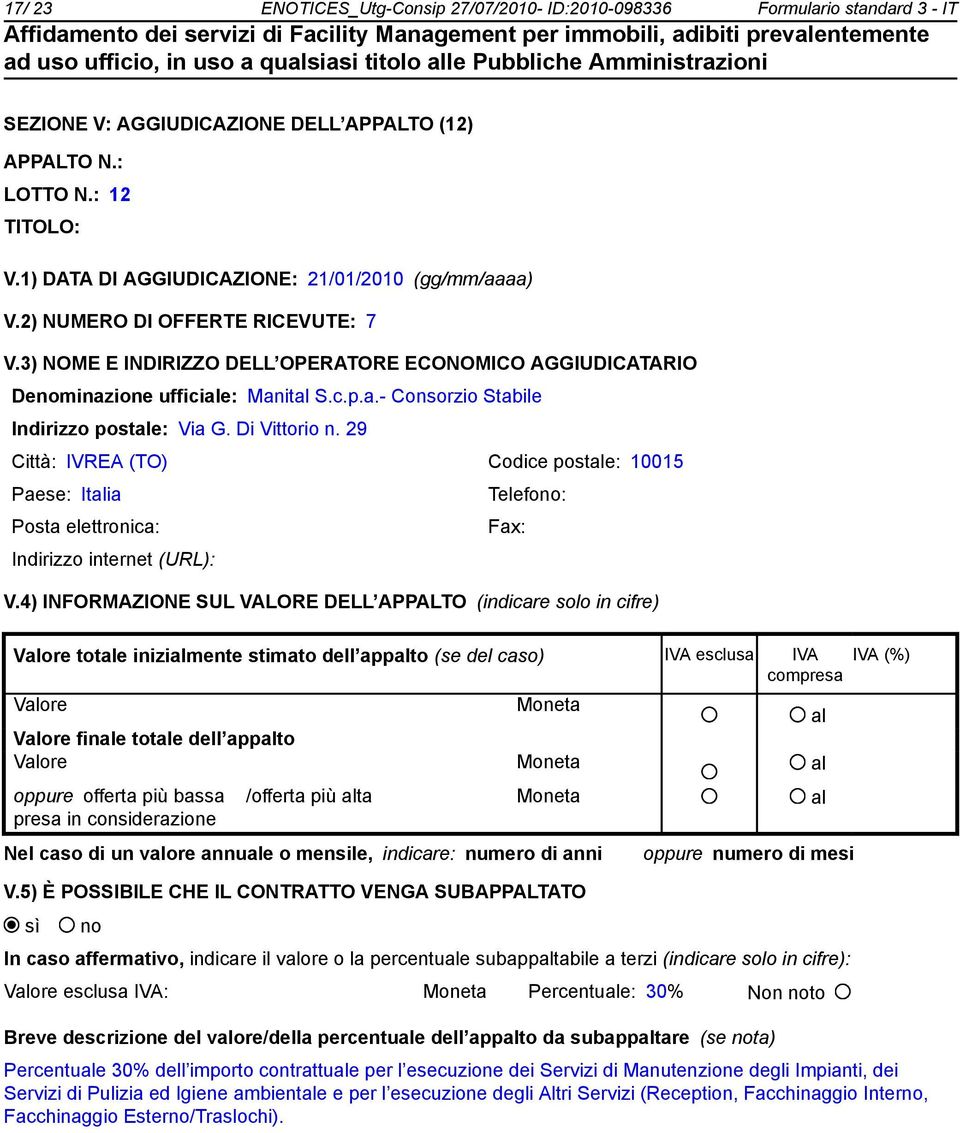 29 Città: IVREA (TO) Codice postale: 10015 Paese: Italia Telefo: Valore esclusa IVA: Moneta Percentuale: 30% Non to Breve descrizione del valore/della percentuale dell appalto da subappaltare