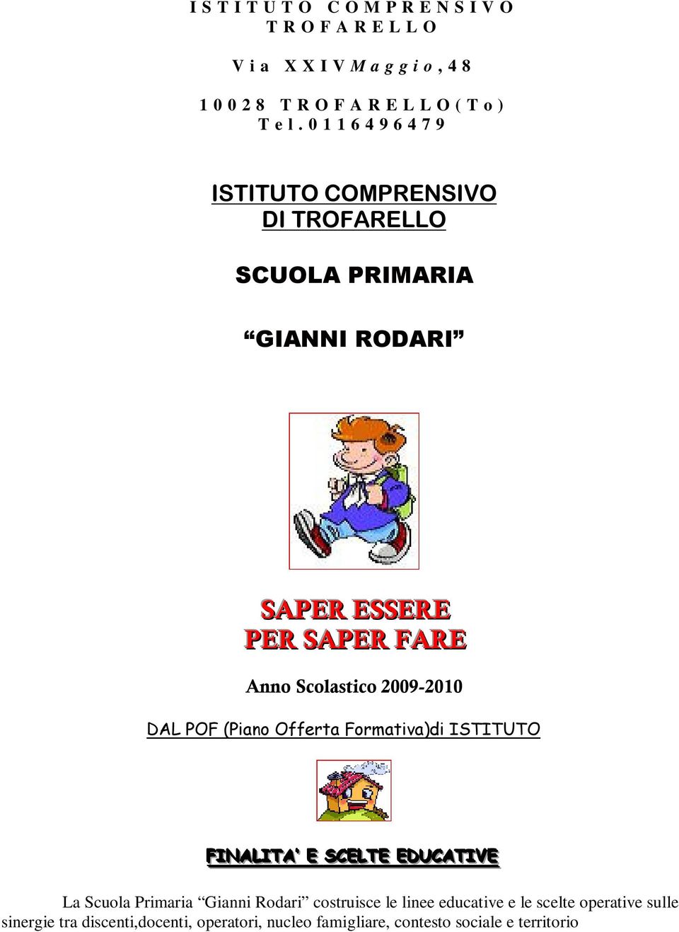 2009-2010 DAL POF (Piano Offerta Formativa)di ISTITUTO FIINALLIITA E SCELLTE EDUCATIIVE La Scuola Primaria Gianni Rodari costruisce