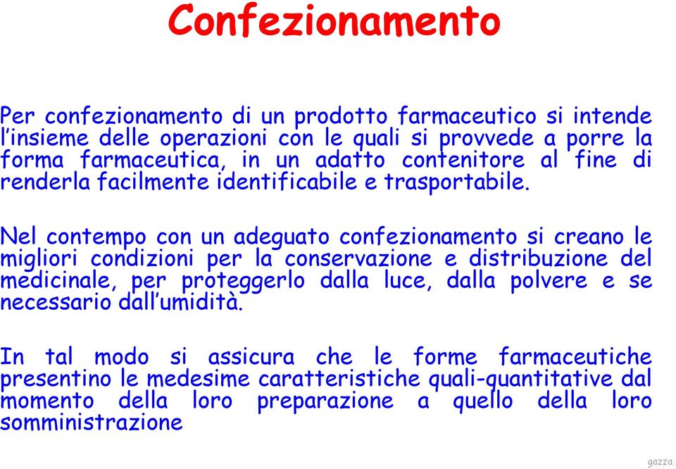 Nel contempo con un adeguato confezionamento si creano le migliori condizioni per la conservazione e distribuzione del medicinale, per proteggerlo dalla