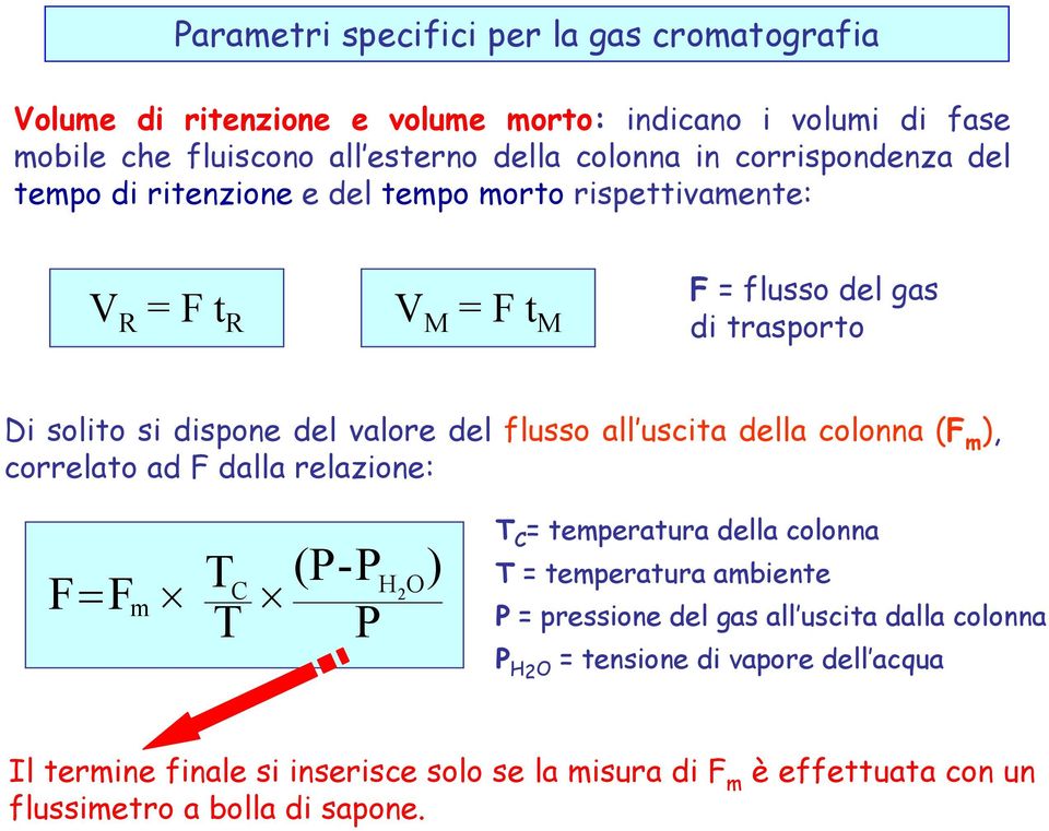 flusso all uscita della colonna (F m ), correlato ad F dalla relazione: F F m T T C (P-P P H 2 O ) T C = temperatura della colonna T = temperatura ambiente P =