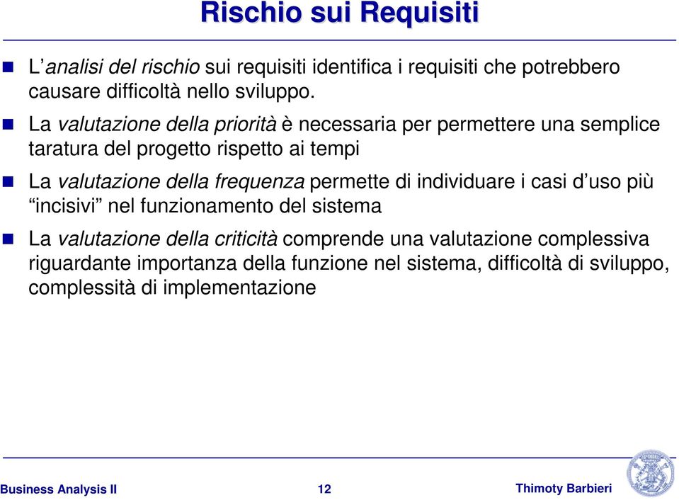 frequenza permette di individuare i casi d uso più incisivi nel funzionamento del sistema La valutazione della criticità comprende