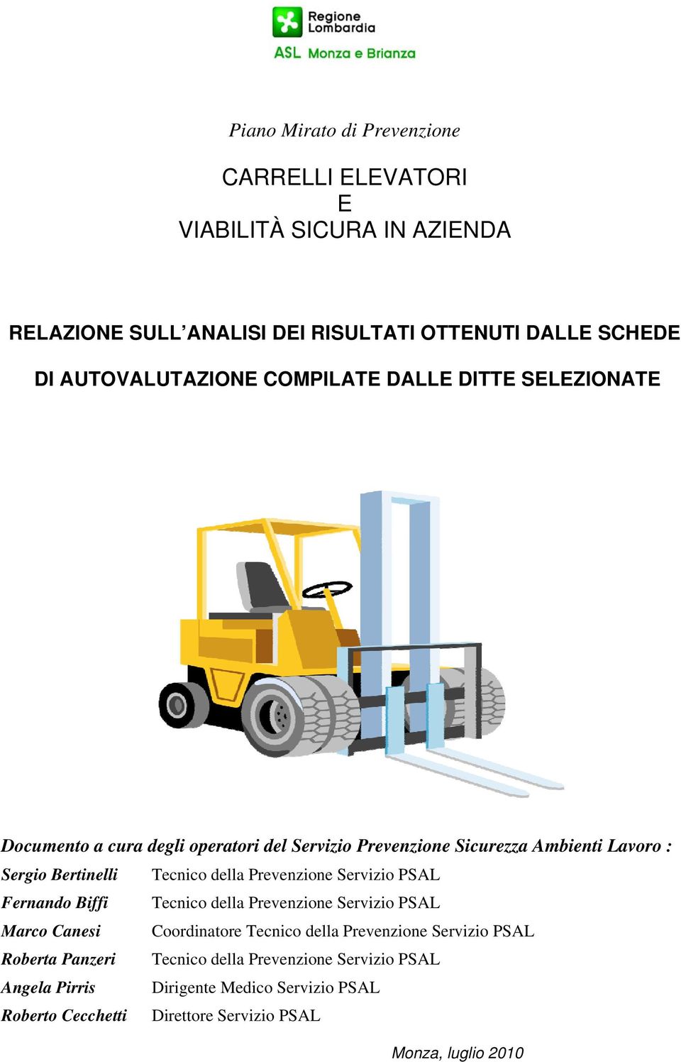 Tecnico della Prevenzione Servizio PSAL Fernando Biffi Tecnico della Prevenzione Servizio PSAL Marco Canesi Coordinatore Tecnico della Prevenzione