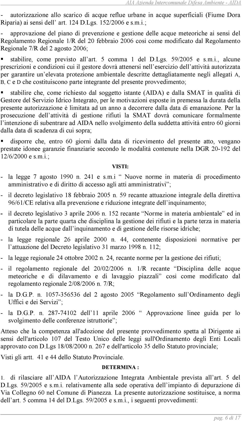 meteoriche ai sensi del Regolamento Regionale 1/R del 20 febbraio 2006 così come modificato dal Regolamento Regionale 7/R del 2 agosto 2006; stabilire, come previsto all art. 5 comma 1 del D.Lgs.