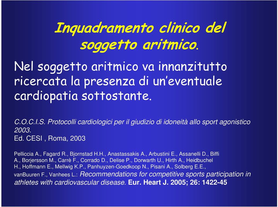 , Arbustini E., Assanelli D., Biffi A., Borjersson M., Carrè F., Corrado D., Delise P., Dorwarth U., Hirth A., Heidbuchel H., Hoffmann E., Mellwig K.P., Panhuyzen-Goedkoop N.