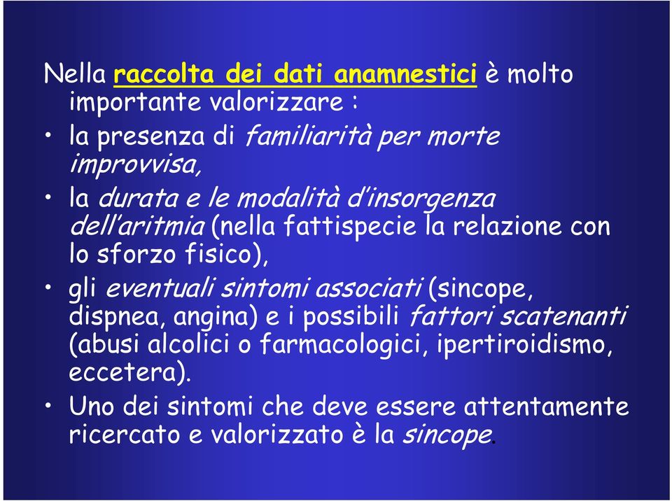 fisico), gli eventuali sintomi associati (sincope, dispnea, angina) e i possibili fattori scatenanti (abusi