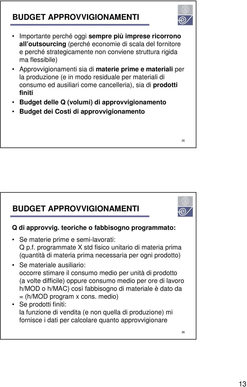 (volumi) di approvvigionamento Budget dei Costi di approvvigionamento 25 BUDGET APPROVVIGIONAMENTI Q di approvvig. teoriche o fa