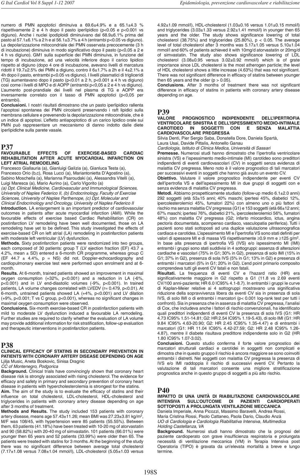 La depolarizzazione mitocondriale dei PMN osservata precocemente (3 h di incubazione) diminuiva in modo significativo dopo il pasto (p<0,05 a 2 e 4 h vs digiuno).