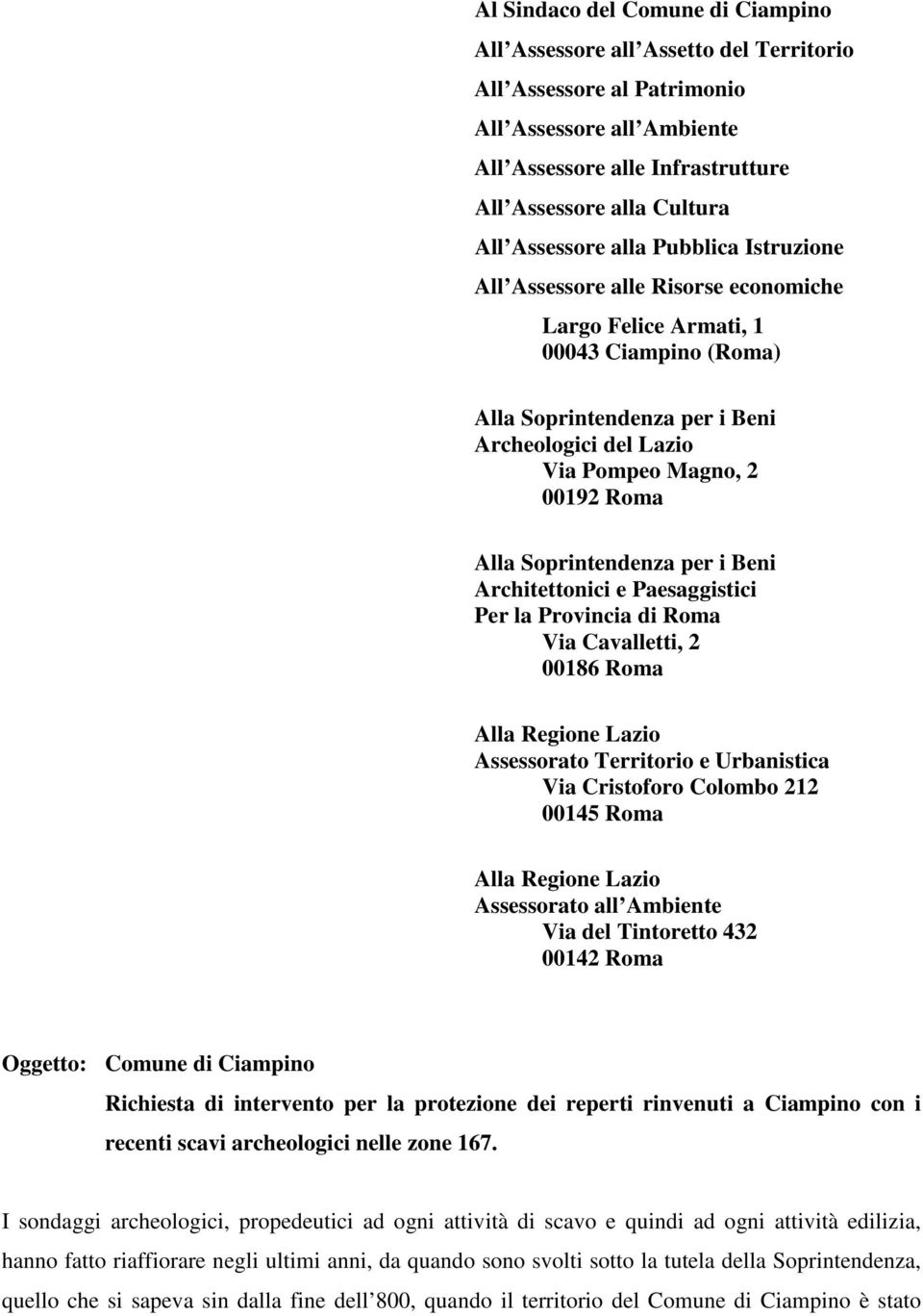 Soprintendenza per i Beni Architettonici e Paesaggistici Per la Provincia di Roma Via Cavalletti, 2 00186 Roma Alla Regione Lazio Assessorato Territorio e Urbanistica Via Cristoforo Colombo 212 00145