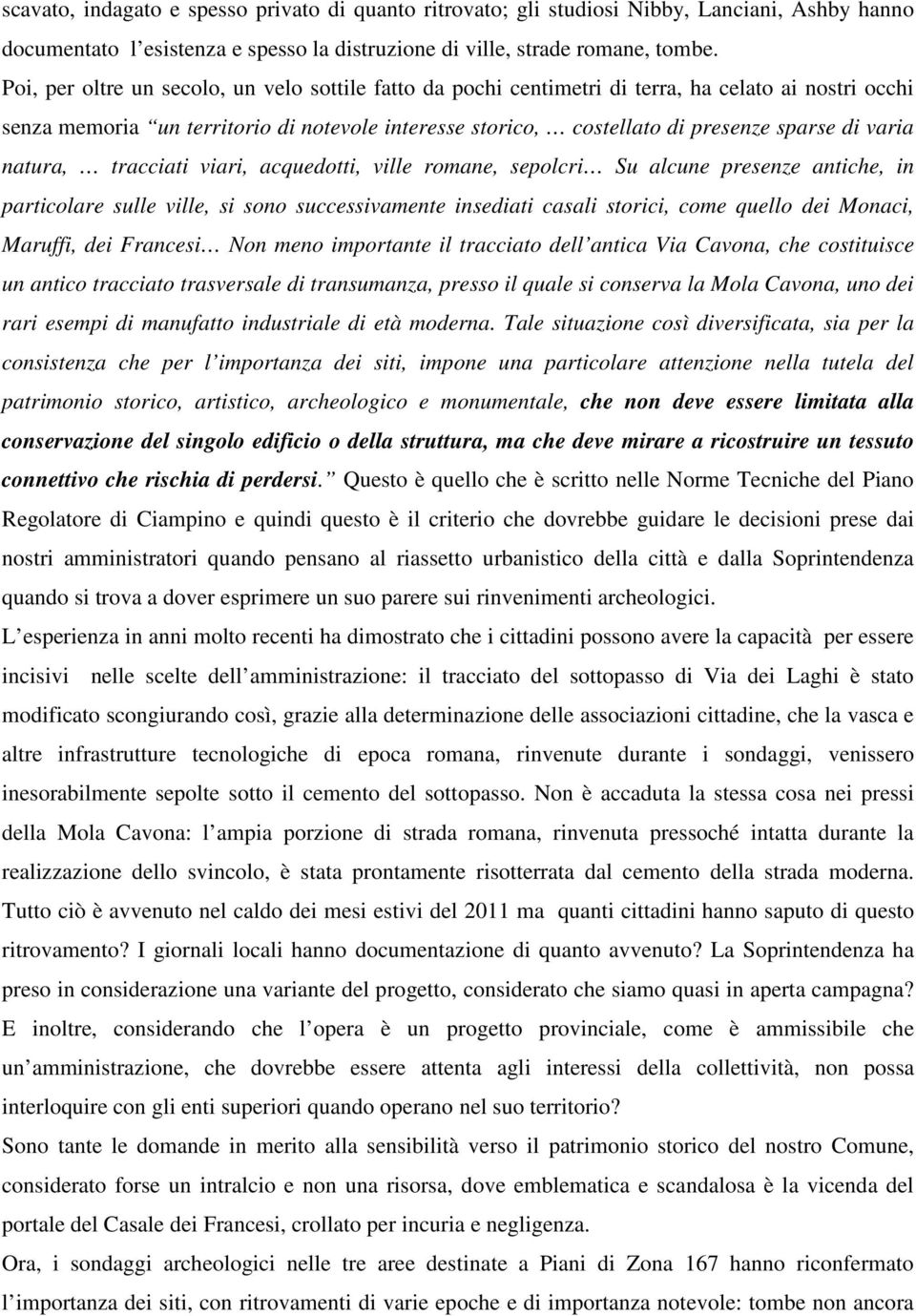 varia natura, tracciati viari, acquedotti, ville romane, sepolcri Su alcune presenze antiche, in particolare sulle ville, si sono successivamente insediati casali storici, come quello dei Monaci,