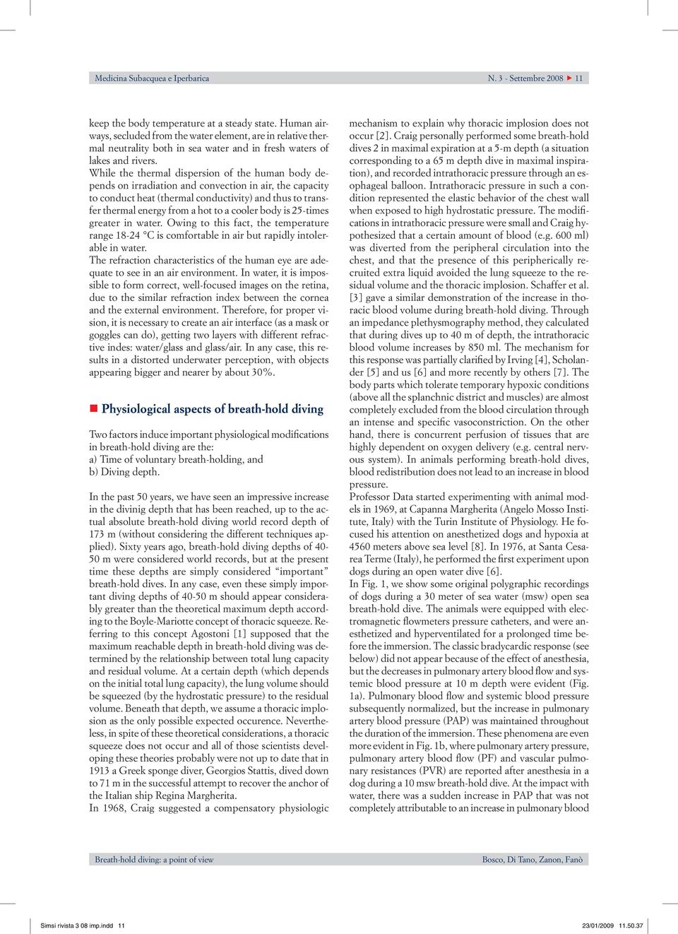 While the thermal dispersion of the human body depends on irradiation and convection in air, the capacity to conduct heat (thermal conductivity) and thus to transfer thermal energy from a hot to a