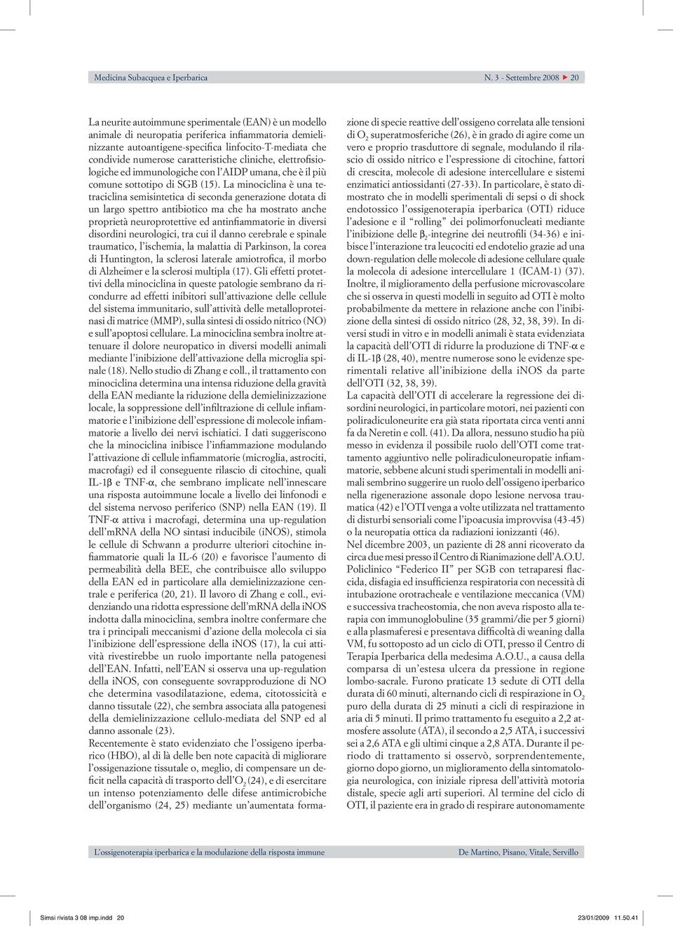 numerose caratteristiche cliniche, elettrofisiologiche ed immunologiche con l AIDP umana, che è il più comune sottotipo di SGB (15).