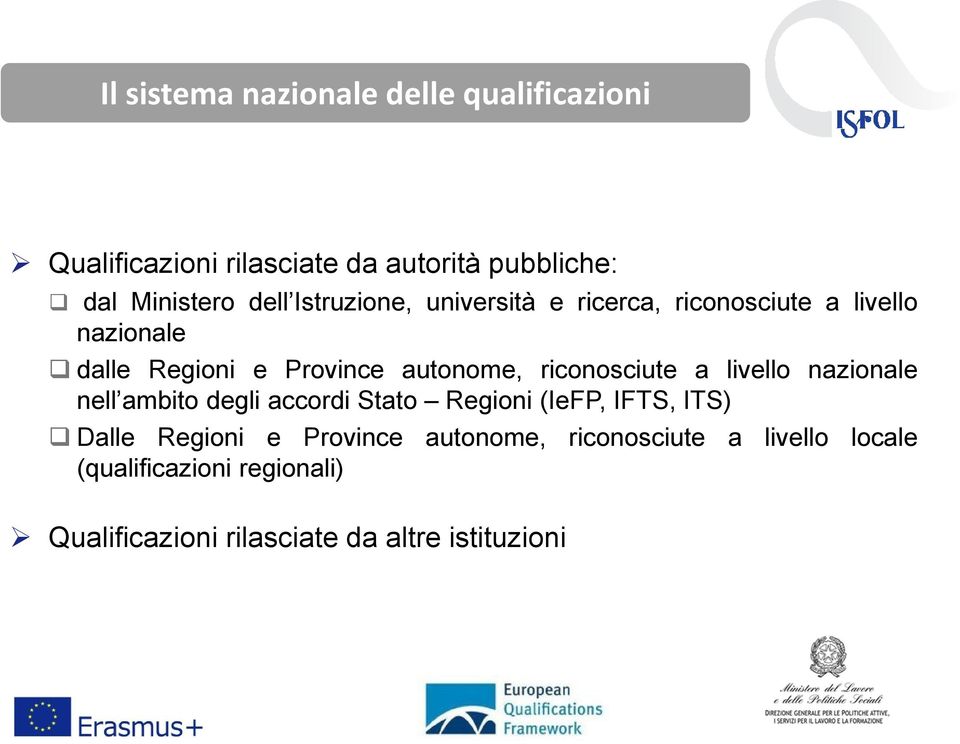 riconosciute a livello nazionale nell ambito degli accordi Stato Regioni (IeFP, IFTS, ITS) Dalle Regioni e