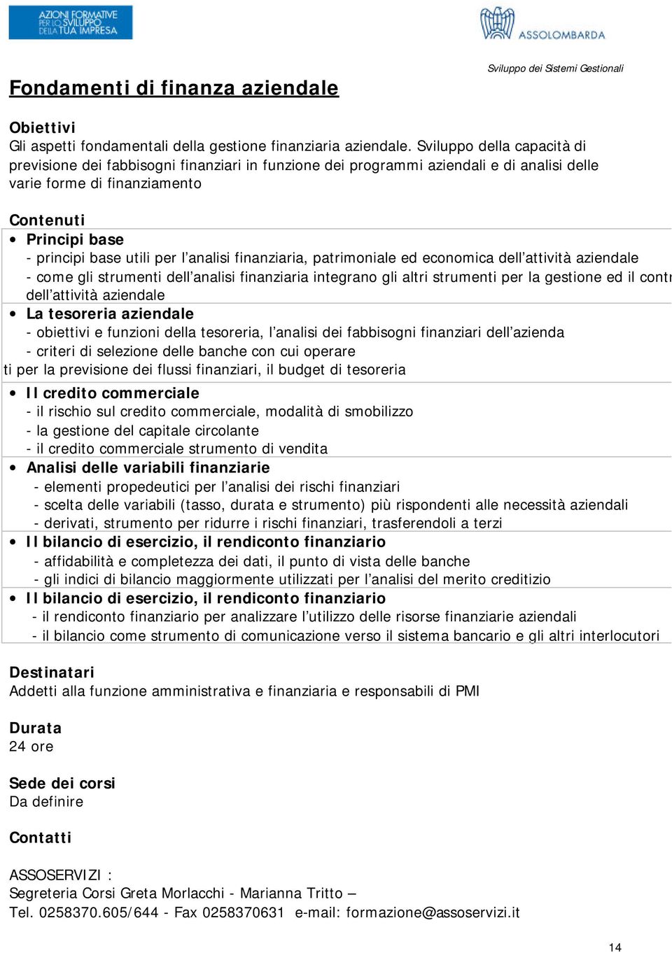 finanziaria, patrimoniale ed economica dell attività aziendale - come gli strumenti dell analisi finanziaria integrano gli altri strumenti per la gestione ed il controllo dell attività aziendale La