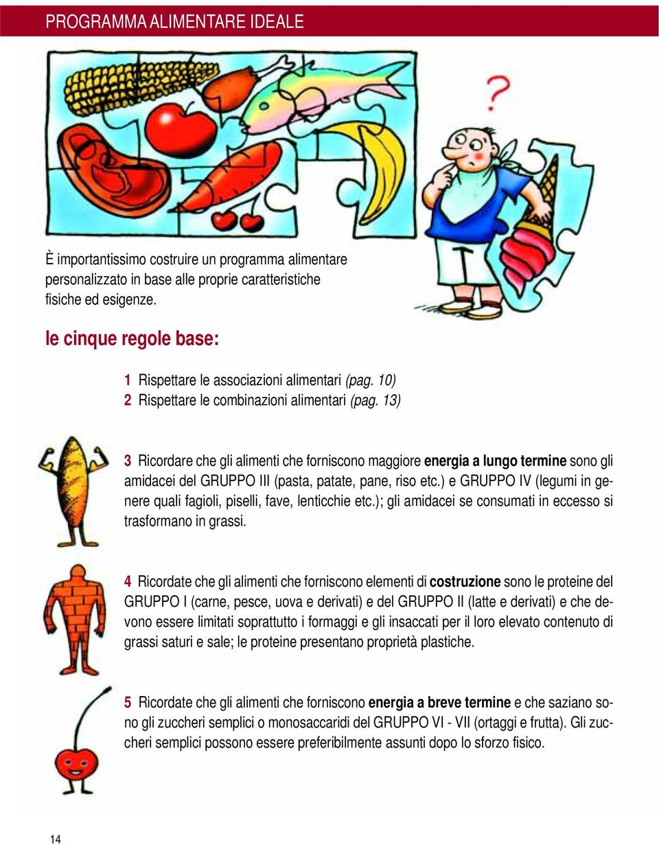 13) 3 Ricordare che gli alimenti che forniscono maggiore energia a lungo termine sono gli amidacei del GRUPPO III (pasta, patate, pane, riso etc.