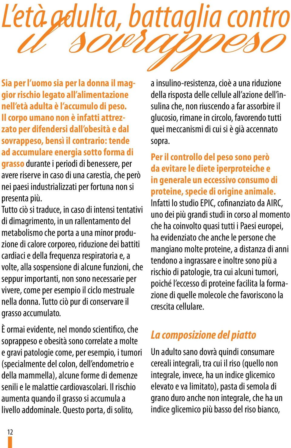 riserve in caso di una carestia, che però nei paesi industrializzati per fortuna non si presenta più.