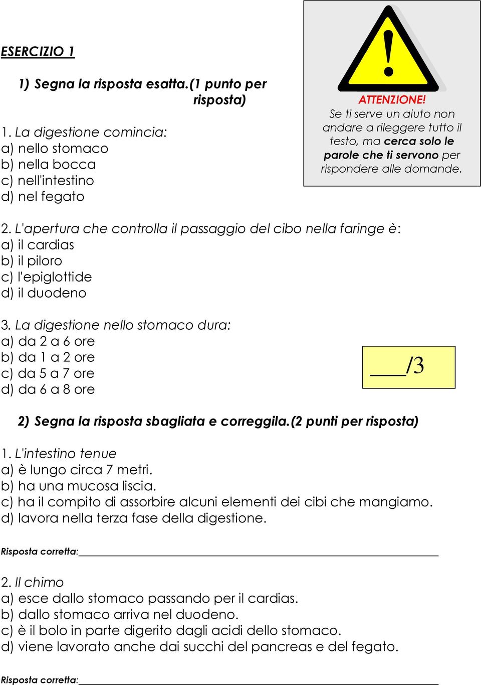 L'apertura che controlla il passaggio del cibo nella faringe è: a) il cardias b) il piloro c) l'epiglottide d) il duodeno 3.