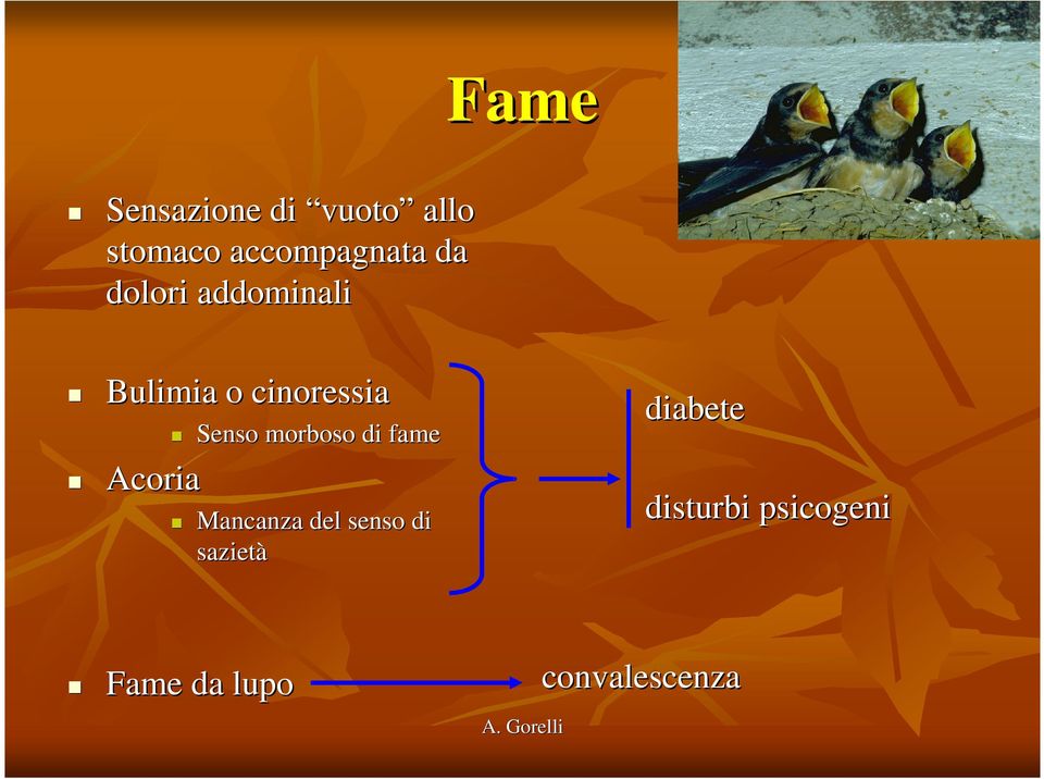 Senso morboso di fame Mancanza del senso di sazietà