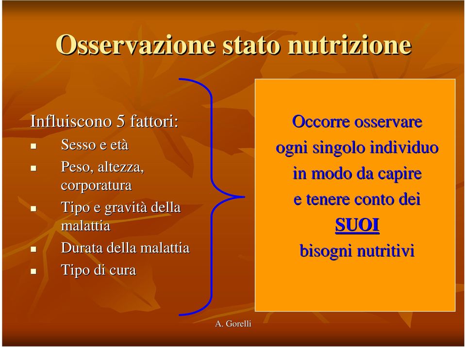 della malattia Tipo di cura Occorre osservare ogni singolo