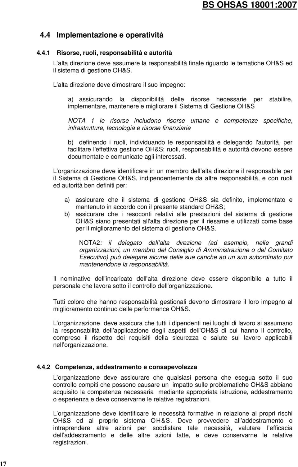 risorse includono risorse umane e competenze specifiche, infrastrutture, tecnologia e risorse finanziarie b) definendo i ruoli, individuando le responsabilità e delegando l'autorità, per facilitare