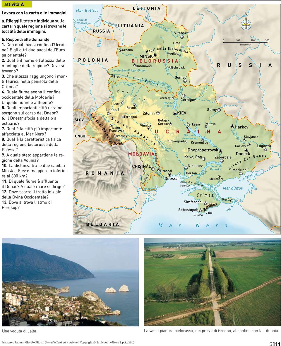 Che altezza raggiungono i monti Taurici, nella penisola della Crimea? 4. Quale fiume segna il confine occidentale della Moldavia? Di quale fiume è affluente? 5.