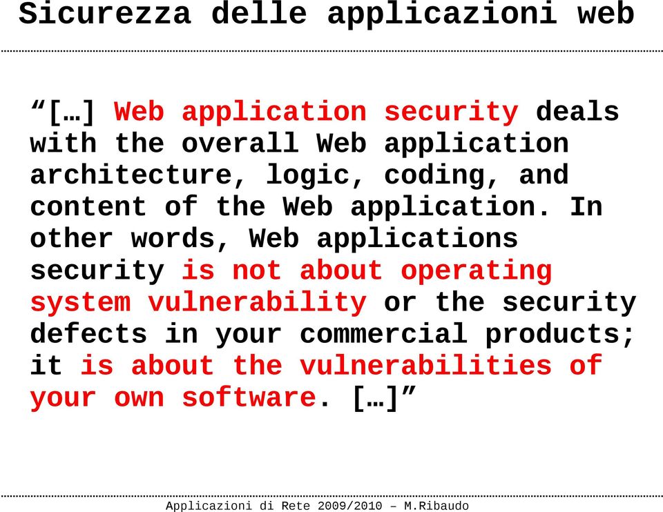 In other words, Web applications security is not about operating system vulnerability or