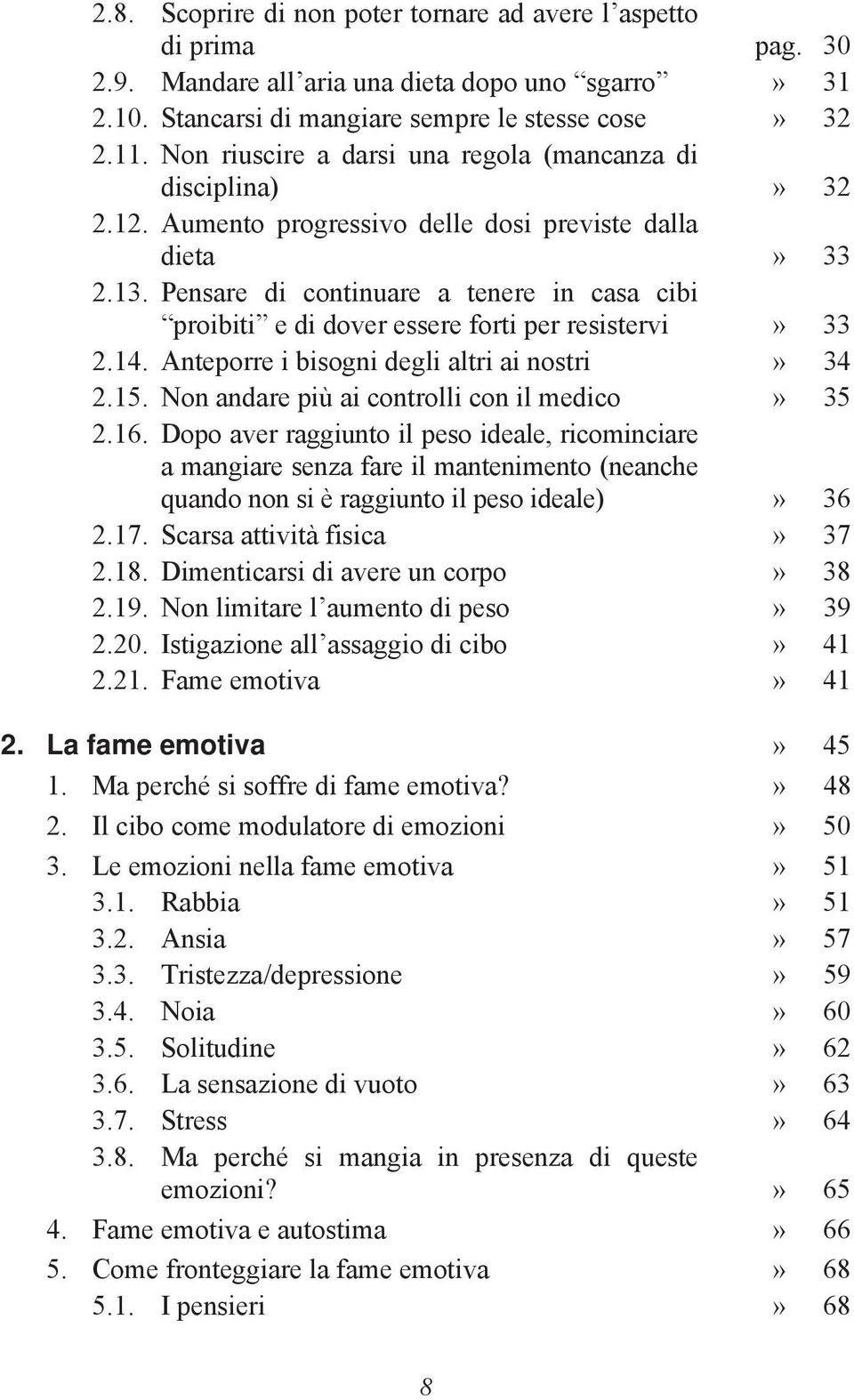 Pensare di continuare a tenere in casa cibi proibiti e di dover essere forti per resistervi» 33 2.14. Anteporre i bisogni degli altri ai nostri» 34 2.15.